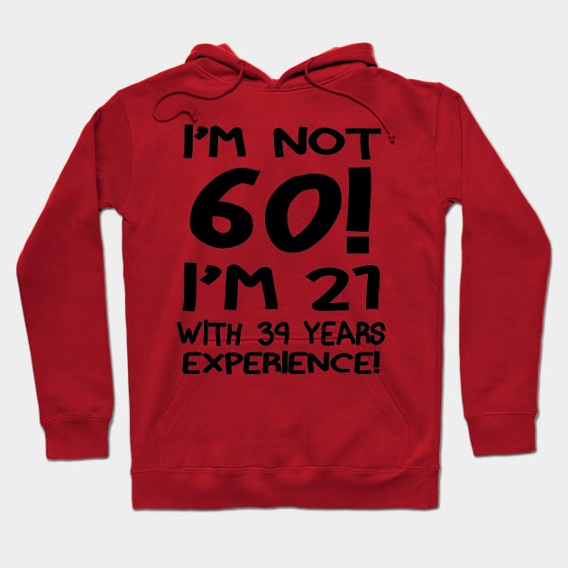 I'm Not 60!! Hoodie by PattisonAvePhanatics